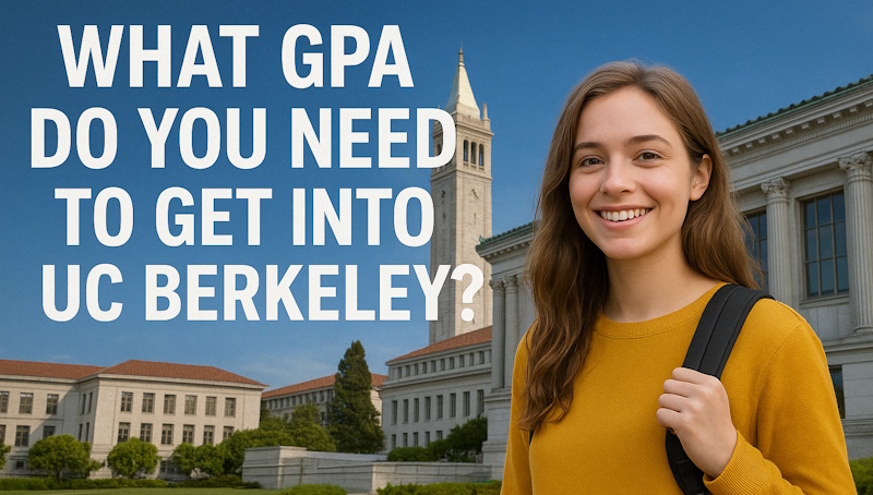 What GPA Do You Need to Get Into UC Berkeley in 2025?